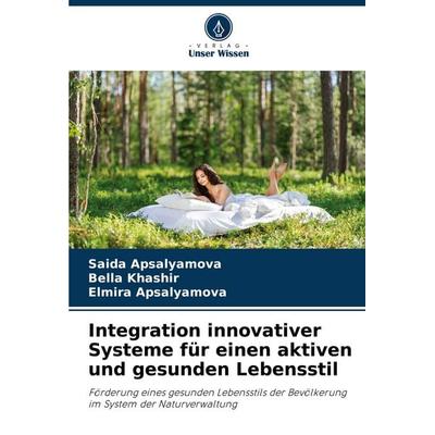 Integration innovativer Systeme für einen aktiven und gesunden Lebensstil, Taschenbuch von Saida Apsalyamova,Bella Khashir,Elmira Apsalyamova, Verlag