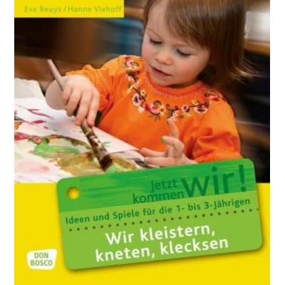 Wir kleistern, kneten, klecksen, Taschenbuch von Eva Reuys,Hanne Viehoff, Don Bosco