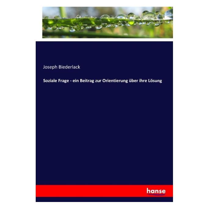 Hansebooks Soziale Frage - ein Beitrag zur Orientierung über ihre Lösung (Deutsch, Joseph Biederlack, 2017) (55907370)