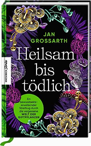 Jan Grossarth - Heilsam bis tödlich: Ein bewusstseinserweiternder Streifzug durch die vergessene Welt der Giftpflanzen - Preis vom 15.10.2026 23:06:25 h
