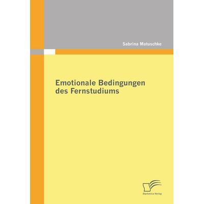 Emotionale Bedingungen des Fernstudiums, Taschenbuch von Sabrina Matuschke, Diplomica Verlag GmbH, 978-3-8428-6136-7