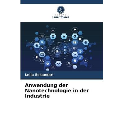 Anwendung der Nanotechnologie in der Industrie, Taschenbuch von Leila Eskandari, Verlag Unser Wissen, 978-620-6-00289-5