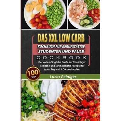 Das XXL Low Carb Kochbuch für Berufstätige, Studenten und Faule 2021, Taschenbuch von Lucas Reiniger, Epubli, 978-3-7541-5298-0