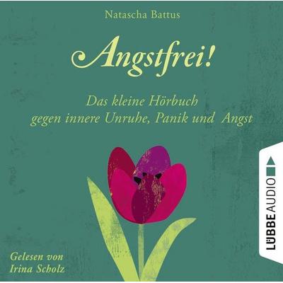 Angstfrei! - Das kleine Hörbuch gegen innere Unruhe, Panik und Angst - Natascha Battus, Audio, 9783838794464