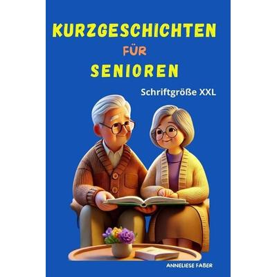 KURZE GESCHICHTEN FÜR SENIOREN, Taschenbuch von Anneliese Faber, Independently Published