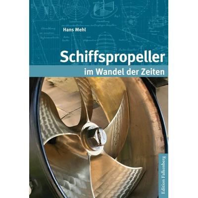 Schiffspropeller im Wandel der Zeiten, Gebundene Ausgabe von Hans Mehl, Edition Falkenberg, 978-3-95494-051-6