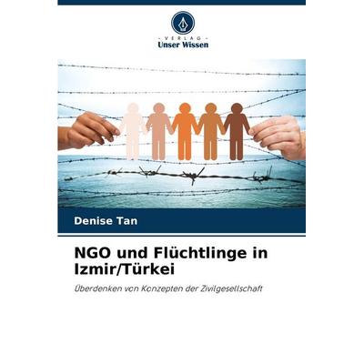 NGO und Flüchtlinge in Izmir/Türkei, Taschenbuch von Denise Tan, Verlag Unser Wissen, 978-620-9-00325-7