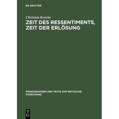 Zeit des Ressentiments, Zeit der Erlösung, Gebundene Ausgabe von Christian Koecke, De Gruyter, 978-3-11-014066-8