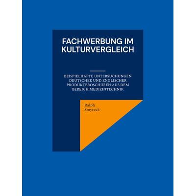 Fachwerbung im Kulturvergleich, Taschenbuch von Ralph Smyreck, BoD – Books on Demand, 978-3-7557-0068-5