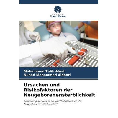 Ursachen und Risikofaktoren der Neugeborenensterblichkeit, Taschenbuch von Mohammed Talib Abed,Nuhad Mohammed Aldoori, Verlag Unser Wissen,