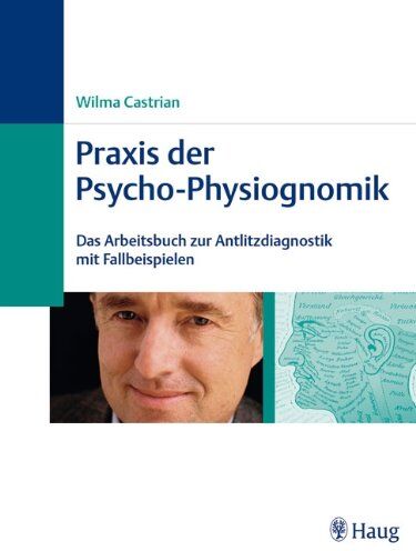 Wilma Castrian - Praxis der Psycho-Physiognomik: Das Arbeitsbuch zur Antlitzdiagnostik mit Fallbeispielen - Preis vom 18.10.2026 19:22:15 h