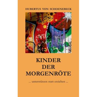 Kinder der Morgenröte, Taschenbuch von Hubertus Schoenebeck, Amication - Förderkreis e.V., 978-3-88739-025-9