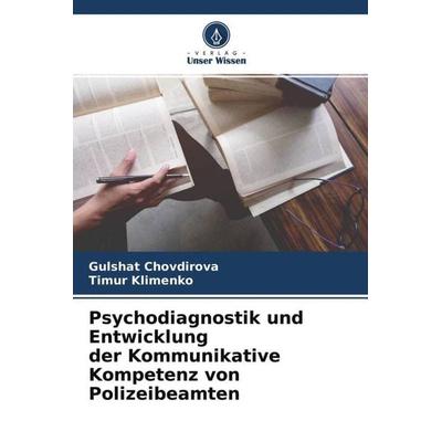 Psychodiagnostik und Entwicklung der Kommunikative Kompetenz von Polizeibeamten, Taschenbuch von Gulshat Chovdirova,Timur Klimenko, Verlag Unser