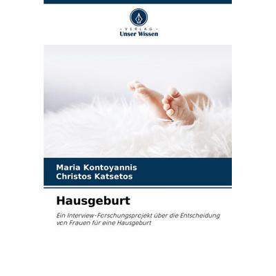 Hausgeburt, Taschenbuch von Maria Kontoyannis,Christos Katsetos, Verlag Unser Wissen, 978-620-7-73413-9