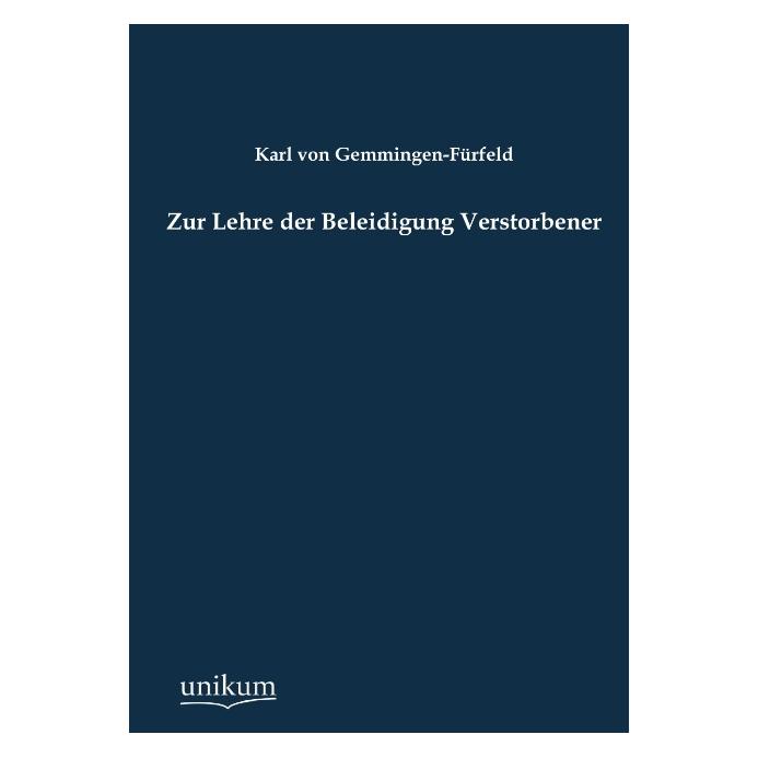 Unikum Zur Lehre der Beleidigung Verstorbener (Deutsch, Softcover, Karl von Gemmingen-Fürfeld) (55493508)