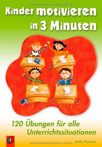 Kathy Paterson - Kinder motivieren in 3 Minuten: 120 Übungen für alle Unterrichtssituationen - Preis vom 30.09.2026 09:01:18 h