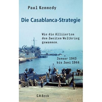 Die Casablanca-Strategie, Gebundene Ausgabe von Paul Kennedy, C.H. Beck, 978-3-406-63985-2