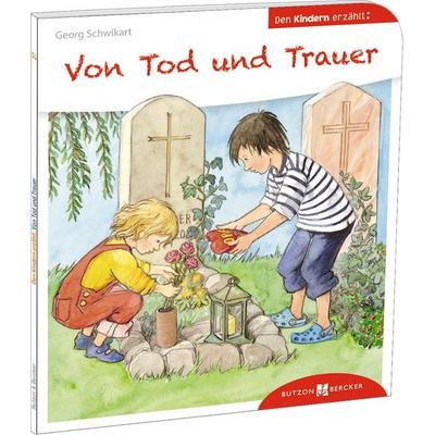 Von Tod und Trauer den Kindern erzählt, Taschenbuch von Georg Schwikart, Butzon & Bercker, 978-3-7666-3027-8