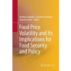 Food Price Volatility and Its Implications for Food Security and Policy, Fachbücher von Joachim von Braun, Matthias Kalkuhl, Maximo Torero