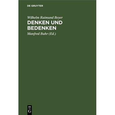 Denken und Bedenken, Gebundene Ausgabe von Wilhelm Raimund Beyer, De Gruyter, 978-3-11-261259-0