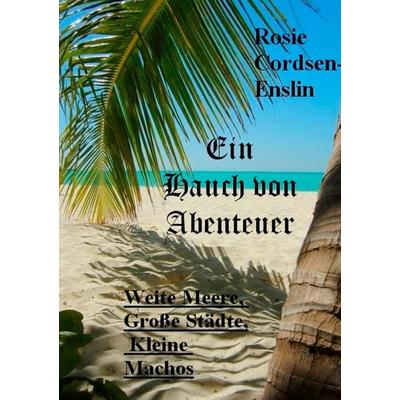 Ein Hauch von Abenteuer, Taschenbuch von Rosie Cordsen-Enslin, BoD – Books on Demand, 978-3-7322-3382-3