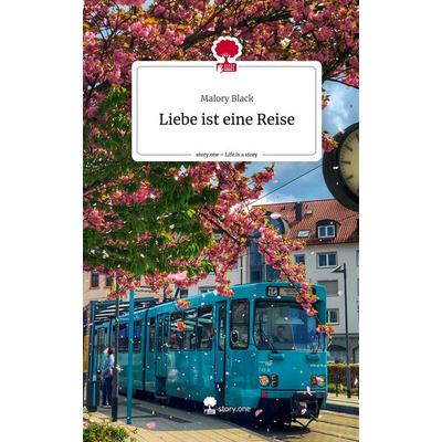 Liebe ist eine Reise. Life is a Story - story.one, Gebundene Ausgabe von Malory Black, Storylution, 978-3-7115-7168-7