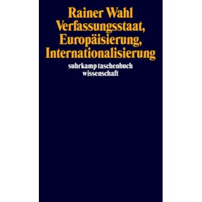 Verfassungsstaat, Europäisierung, Internationalisierung, Taschenbuch von Rainer Wahl, Suhrkamp, 978-3-518-29223-5