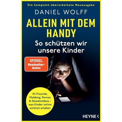 Allein mit dem Handy: So schützen wir unsere Kinder, Taschenbuch von Daniel Wolff, Heyne, 978-3-453-60759-0