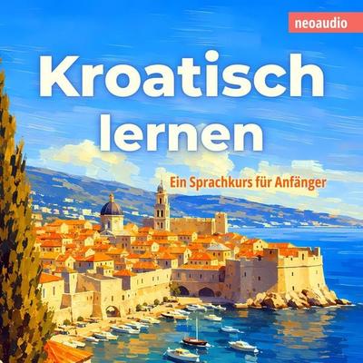 Sprachkurse für Anfänger, Kroatisch lernen - NeoAudio, Audio, 4066004991894