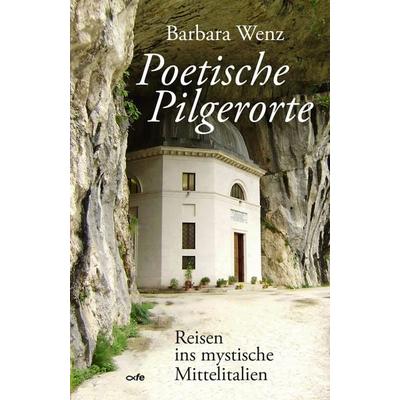 Poetische Pilgerorte, Taschenbuch von Barbara Wenz, Fe-medienvlg, 978-3-86357-285-3