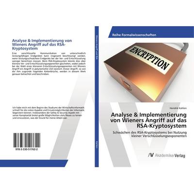 Analyse & Implementierung von Wieners Angriff auf das RSA-Kryptosystem, Taschenbuch von Hendrik Kahlen, AV Akademikerverlag, 978-3-330-51762-2