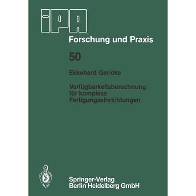 Verfügbarkeitsberechnung für komplexe Fertigungseinrichtungen, Taschenbuch von E. Gericke, Springer Berlin, 978-3-540-10779-8