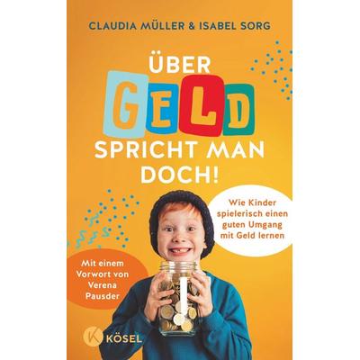 Über Geld spricht man doch!, Taschenbuch von Claudia Müller,Isabel Sorg, Kösel, 978-3-466-31217-7