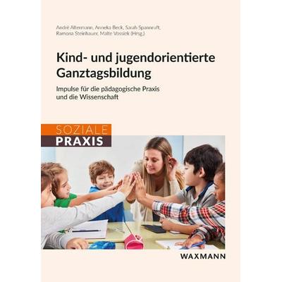Kind- und jugendorientierte Ganztagsbildung, Taschenbuch von , Waxmann Verlag GmbH, 978-3-8309-4690-8