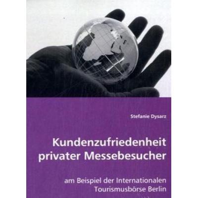 Dysarz, S: Kundenzufriedenheit privater Messebesucher, Taschenbuch von Stefanie Dysarz, VDM, 978-3-639-02747-1