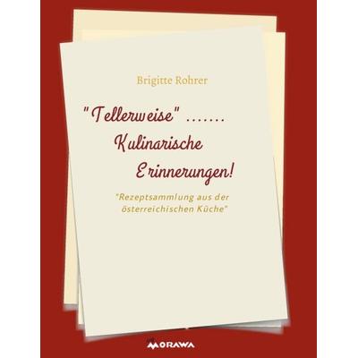 TELLERWEISE.....Kulinarische Erinnerungen!, Taschenbuch von Brigitte Rohrer, Buchschmiede, 978-3-99049-407-3