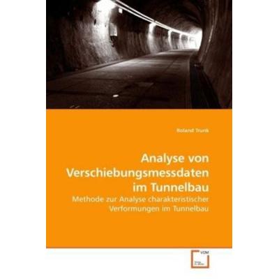 Trunk, R: Analyse von Verschiebungsmessdaten im Tunnelbau, Taschenbuch von Roland Trunk, VDM, 978-3-639-22793-2