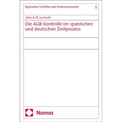 Die AGB-Kontrolle im spanischen und deutschen Zivilprozess, Gebundene Ausgabe von Julian A. M. Jaschinski, Nomos, 978-3-7560-0782-0