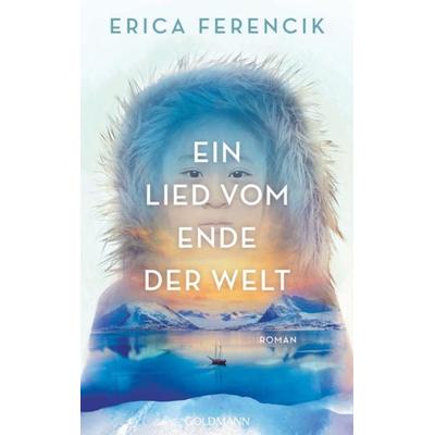 Ein Lied vom Ende der Welt, Gebundene Ausgabe von Erica Ferencik, Goldmann