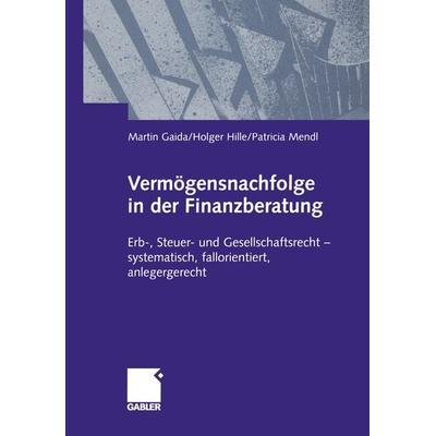 Vermögensnachfolge in der Finanzberatung, Taschenbuch von Martin Gaida,Holger Hille,Patricia Mendl, Betriebswirtschaftlicher Verlag Gabler,