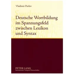 Deutsche Wortbildung im Spannungsfeld zwischen Lexikon und Syntax, Fachbücher von Valdimir Pavlov