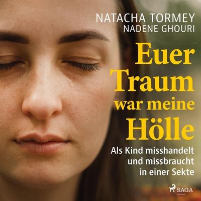 Euer Traum war meine Hölle: Als Kind misshandelt und missbraucht in einer Sekte - Natacha Tormey,Nadene Ghouri, Audio, 9788728573396