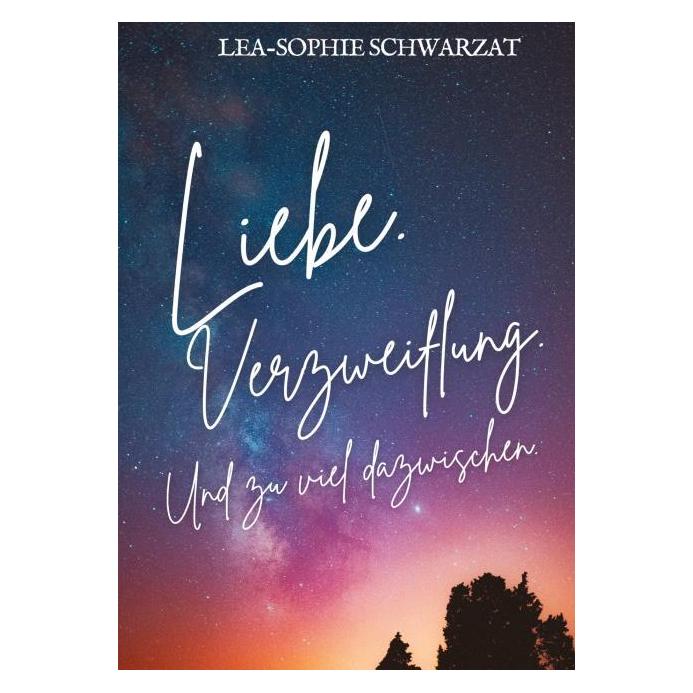 Bod Schwarzat:Liebe. Verzweiflung. Und zu v (Deutsch, Hardcover, Lea-Sophie Schwarzat) (67818624)
