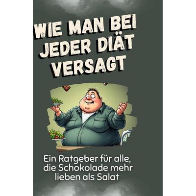 Wie man bei jeder Diät versagt, Gebundene Ausgabe von Eva Huber, BoD - Books on Demand, 978-3-7591-4951-0