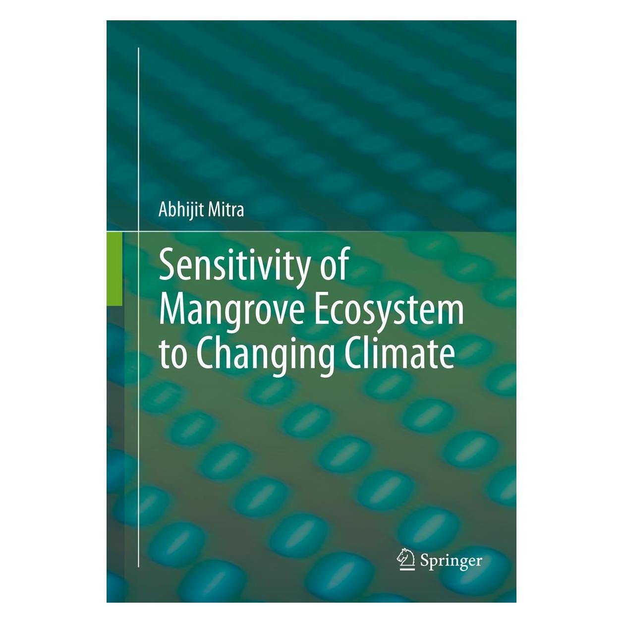 Springer Sensitivity of Mangrove Ecosystem to Changing Climate (Englisch, Hardcover, Abhijit Mitra) (9788132215080)