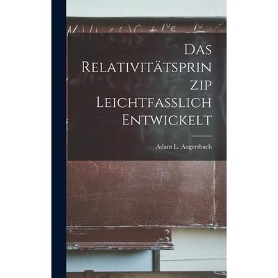 Das Relativitätsprinzip Leichtfasslich Entwickelt, Gebundene Ausgabe von Adam L. Angersbach, Legare Street Press, 978-1-01-796884-2