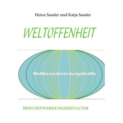 Weltoffenheit, Taschenbuch von Heinz Sander,Katja Sander, BoD – Books on Demand, 978-3-8391-8113-3