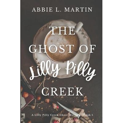 The Ghost of Lilly Pilly Creek, Taschenbuch von Abbie L. Martin, Abbie Allen Publishing, 978-0-645-71390-9