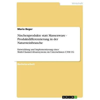 Nischenprodukte statt Massenware - Produktdifferenzierung in der Natursteinbranche, Taschenbuch von Mario Beger, GRIN, 978-3-656-04193-1