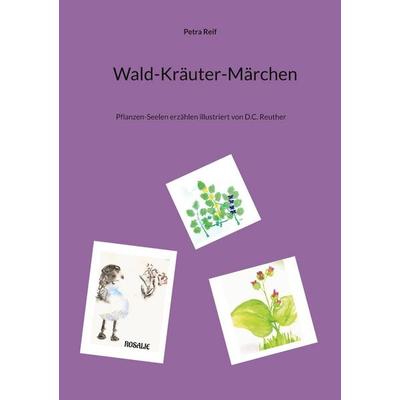 Wald-Kräuter-Märchen, Taschenbuch von Petra Reif, BoD – Books on Demand, 978-3-7578-8379-9